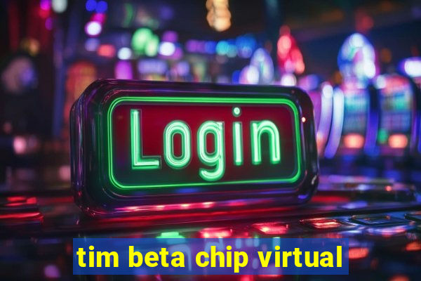 tim beta chip virtual